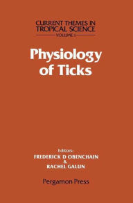 Title: Physiology of Ticks: Current Themes in Tropical Science, Author: Frederick D. Obenchain