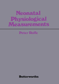 Title: Neonatal Physiological Measurements: Proceedings of the Second International Conference on Fetal and Neonatal Physiological Measurements, Author: Peter Rolfe