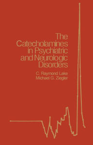 Title: The Catecholamines in Psychiatric and Neurologic Disorders, Author: C. Raymond Lake