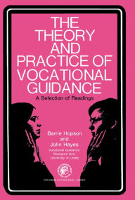 Title: The Theory and Practice of Vocational Guidance: A Selection of Readings, Author: Barrie Hopson