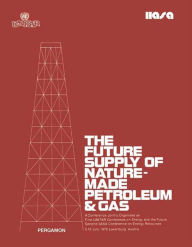 Title: The Future Supply of Nature-Made Petroleum and Gas: Technical Reports, Author: R. F. Meyer