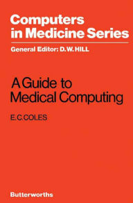 Title: A Guide to Medical Computing: Computers in Medicine Series, Author: E. C. Coles