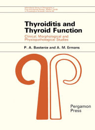 Title: Thyroiditis and Thyroid Function: Clinical, Morphological, and Physiopathological Studies, Author: P. A. Bastenie