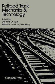 Title: Railroad Track Mechanics and Technology: Proceedings of a Symposium Held at Princeton University, April 21 - 23, 1975, Author: Arnold D. Kerr