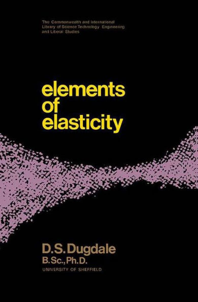 Elements of Elasticity: The Commonwealth and International Library: Structures and Solid Body Mechanics Division