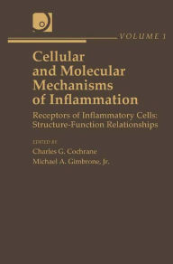 Title: Cellular and Molecular Mechanisms of Inflammation: Receptors of Inflammatory Cells: Structure-Function Relationships, Author: Charles G. Cochrane