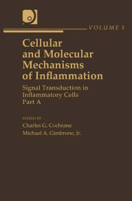 Title: Cellular and Molecular Mechanisms of Inflammation: Signal Transduction in Inflammatory Cells, Part A, Author: Charles G. Cochrane