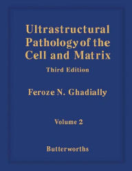 Title: Ultrastructural Pathology of the Cell and Matrix: A Text and Atlas of Physiological and Pathological Alterations in the Fine Structure of Cellular and Extracellular Components, Author: Feroze N. Ghadially