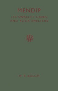 Title: Mendip: Its Swallet Caves and Rock Shelters, Author: H. E. Balch