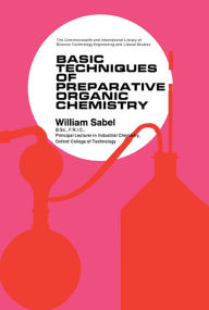 Title: Basic Techniques of Preparative Organic Chemistry, Author: William Sabel