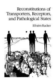 Title: Reconstitutions of Transporters, Receptors, and Pathological States, Author: Efraim Racker