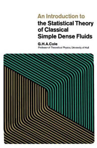 Title: An Introduction to the Statistical Theory of Classical Simple Dense Fluids, Author: G.H.A. Cole