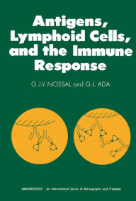 Title: Antigens, Lymphoid Cells and the Immune Response, Author: G. J. V. Nossal