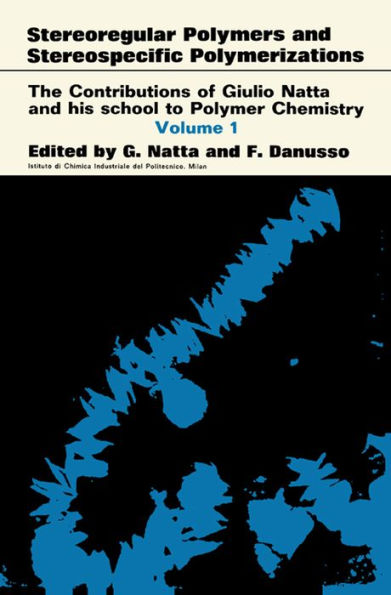 Stereoregular Polymers and Stereospecific Polymerizations: The Contributions of Giulio Natta and His School to Polymer Chemistry