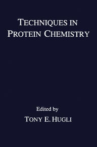 Title: Techniques in Protein Chemistry, Author: Tony E. Hugli