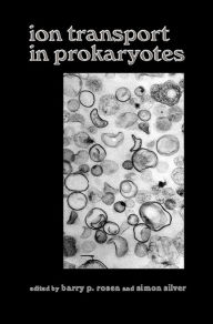 Title: Ion Transport in Prokaryotes, Author: Barry P. Rosen