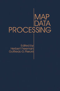 Title: Map Data Processing: Proceedings of a NATO Advanced Study Institute on Map Data Processing Held in Maratea, Italy, June 18-29, 1979, Author: Herbert Freeman