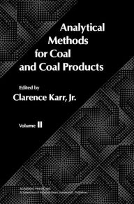 Title: Analytical Methods for Coal and Coal Products: Volume II, Author: Clarence Karr