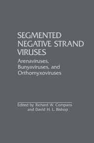 Title: Segmented Negative Strand Viruses: Arenaviruses, Bunyaviruses, and Orthomyxoviruses, Author: Richard W. Compans