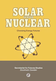 Title: Solar Versus Nuclear: Choosing Energy Futures, Author: Mans Lönnroth