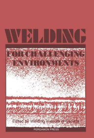 Title: Welding for Challenging Environments: Proceedings of the International Conference on Welding for Challenging Environments, Toronto, Ontario, Canada, 15-17 October 1985, Author: Sam Stuart
