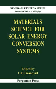 Title: Materials Science for Solar Energy Conversion Systems, Author: C.G. Granqvist