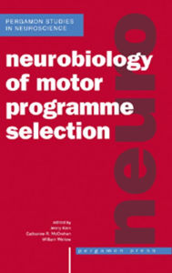 Title: Neurobiology of Motor Programme Selection: New Approaches to the Study of Behavioural Choice, Author: J. Kien