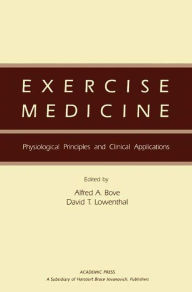 Title: Exercise Medicine: Physiological Principles and Clinical Applications, Author: Alfred A. Bove MD