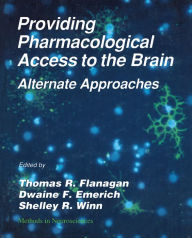 Title: Providing Pharmacological Access to the Brain: Alternate Approaches, Author: Thomas R. Flanagan