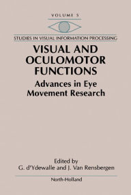 Title: Visual and Oculomotor Functions: Advances in Eye Movement Research, Author: G. d'Ydewalle