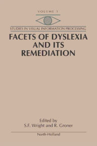 Title: Facets of Dyslexia and its Remediation, Author: S.F. Wright