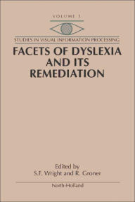 Title: Facets of Dyslexia and its Remediation, Author: S.F. Wright