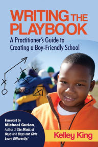 Title: Writing the Playbook: A Practitioner's Guide to Creating a Boy-Friendly School, Author: Kelley E. King