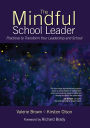 The Mindful School Leader: Practices to Transform Your Leadership and School / Edition 1
