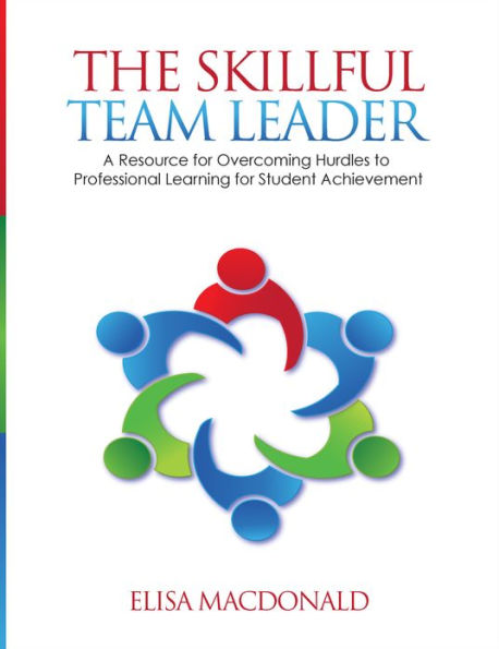 The Skillful Team Leader: A Resource for Overcoming Hurdles to Professional Learning for Student Achievement