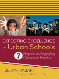 Title: Expecting Excellence in Urban Schools: 7 Steps to an Engaging Classroom Practice, Author: Jelani Jabari