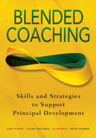 Title: Blended Coaching: Skills and Strategies to Support Principal Development, Author: Gary S. Bloom