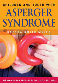 Title: Children and Youth With Asperger Syndrome: Strategies for Success in Inclusive Settings, Author: Brenda Smith Myles