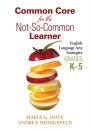 Common Core for the Not-So-Common Learner, Grades K-5: English Language Arts Strategies