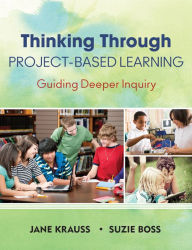 Title: Thinking Through Project-Based Learning: Guiding Deeper Inquiry, Author: Jane Krauss