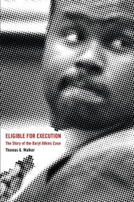 Title: Eligible for Execution: The Story of the Daryl Atkins Case, Author: Thomas G. Walker