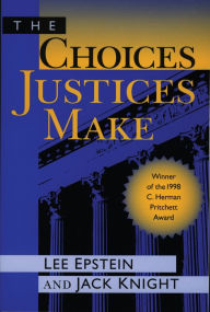 Title: The Choices Justices Make, Author: Lee J. Epstein