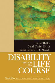 Title: Disability Through the Life Course, Author: Tamar Heller