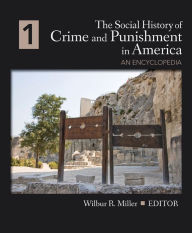Title: The Social History of Crime and Punishment in America: An Encyclopedia, Author: Wilbur Miller
