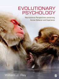 Title: Evolutionary Psychology: Neuroscience Perspectives concerning Human Behavior and Experience, Author: William J. Ray