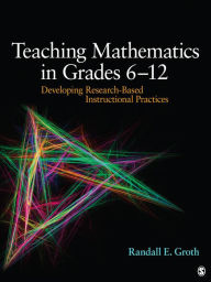 Title: Teaching Mathematics in Grades 6 - 12: Developing Research-Based Instructional Practices, Author: Randall E. Groth