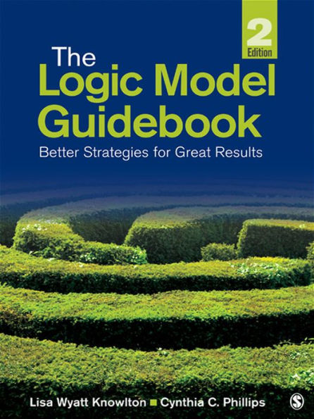 The Logic Model Guidebook: Better Strategies for Great Results