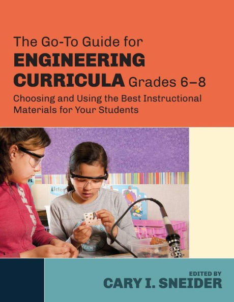The Go-To Guide for Engineering Curricula, Grades 6-8: Choosing and Using the Best Instructional Materials for Your Students / Edition 1