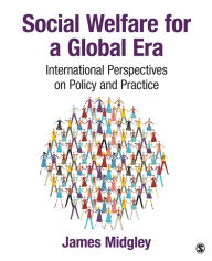 Title: Social Welfare for a Global Era: International Perspectives on Policy and Practice, Author: James O. Midgley