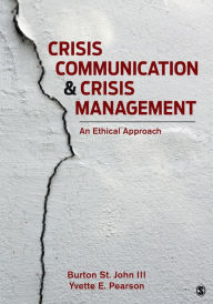 Title: Crisis Communication and Crisis Management: An Ethical Approach, Author: Burton St. John